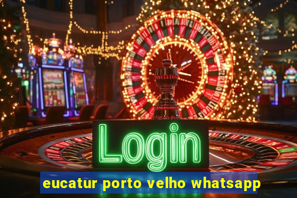 eucatur porto velho whatsapp